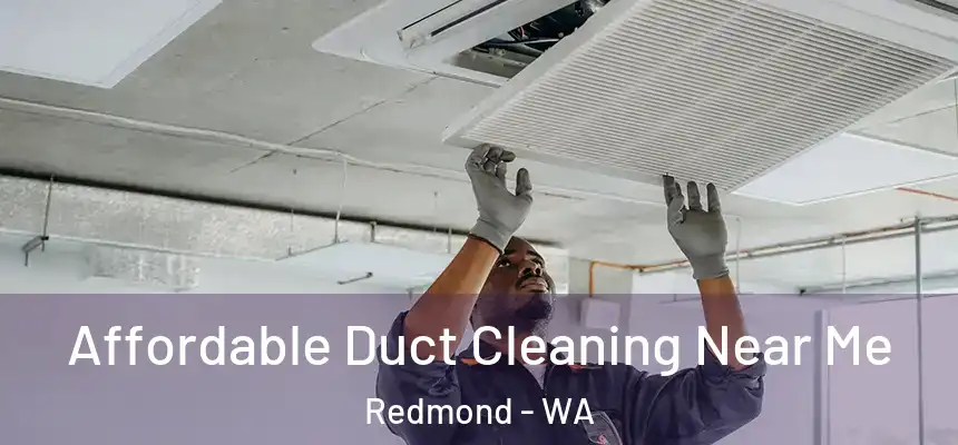 Affordable Duct Cleaning Near Me Redmond - WA
