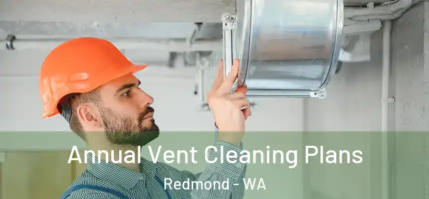 Annual Vent Cleaning Plans Redmond - WA