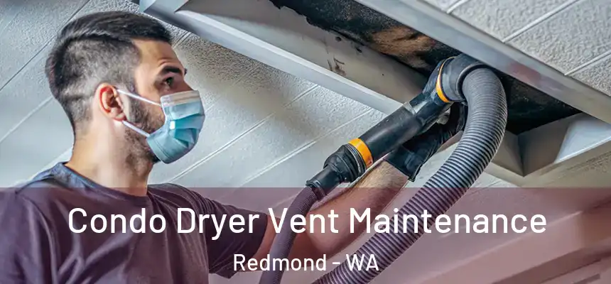 Condo Dryer Vent Maintenance Redmond - WA