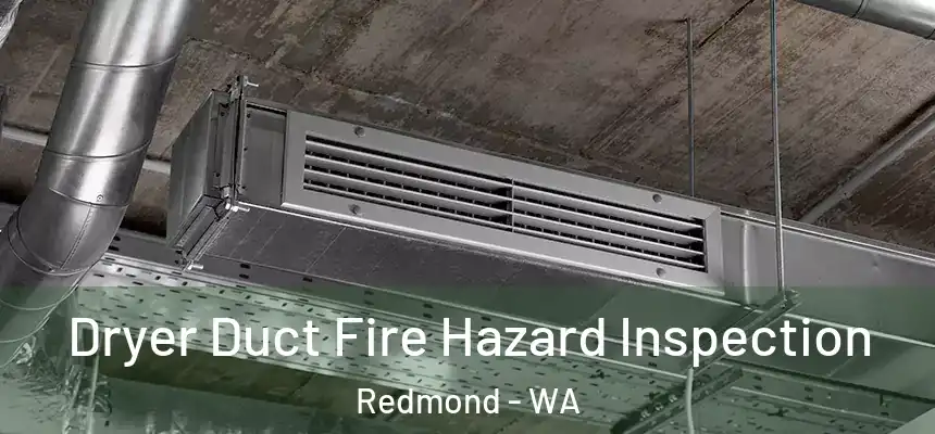  Dryer Duct Fire Hazard Inspection Redmond - WA