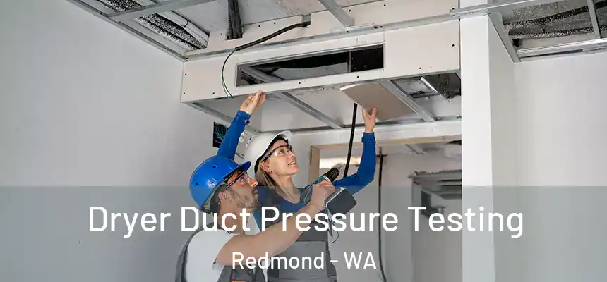 Dryer Duct Pressure Testing Redmond - WA