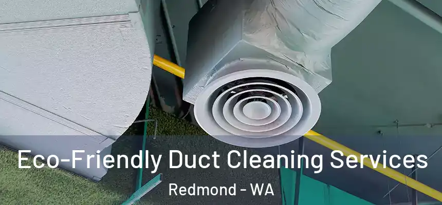Eco-Friendly Duct Cleaning Services Redmond - WA
