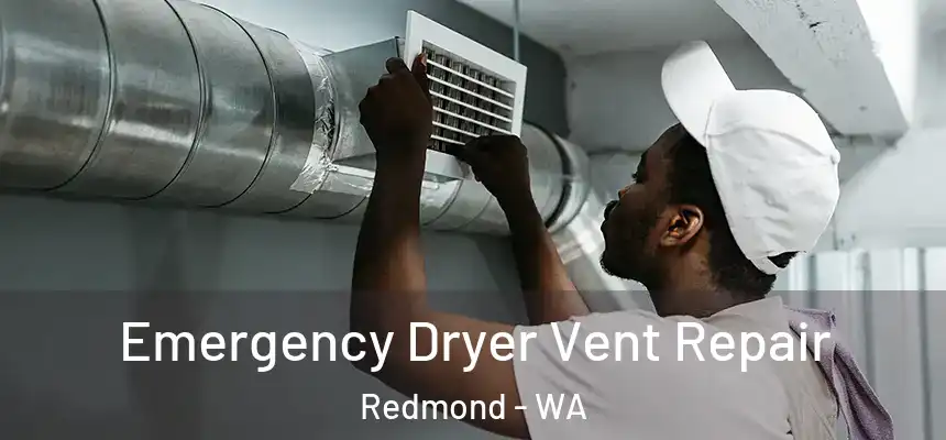 Emergency Dryer Vent Repair Redmond - WA