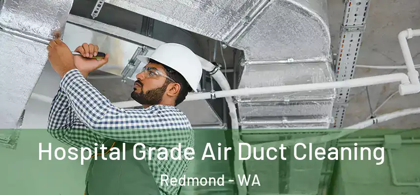 Hospital Grade Air Duct Cleaning Redmond - WA