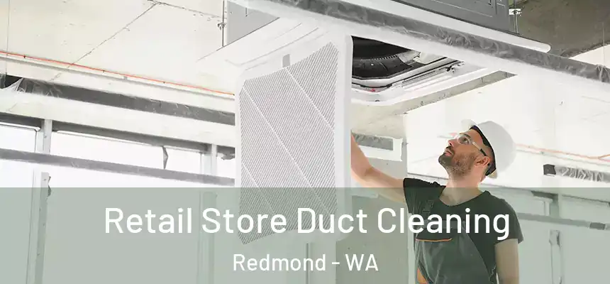 Retail Store Duct Cleaning Redmond - WA