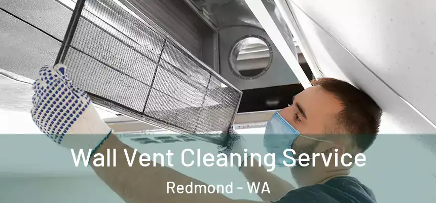 Wall Vent Cleaning Service Redmond - WA