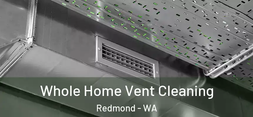 Whole Home Vent Cleaning Redmond - WA